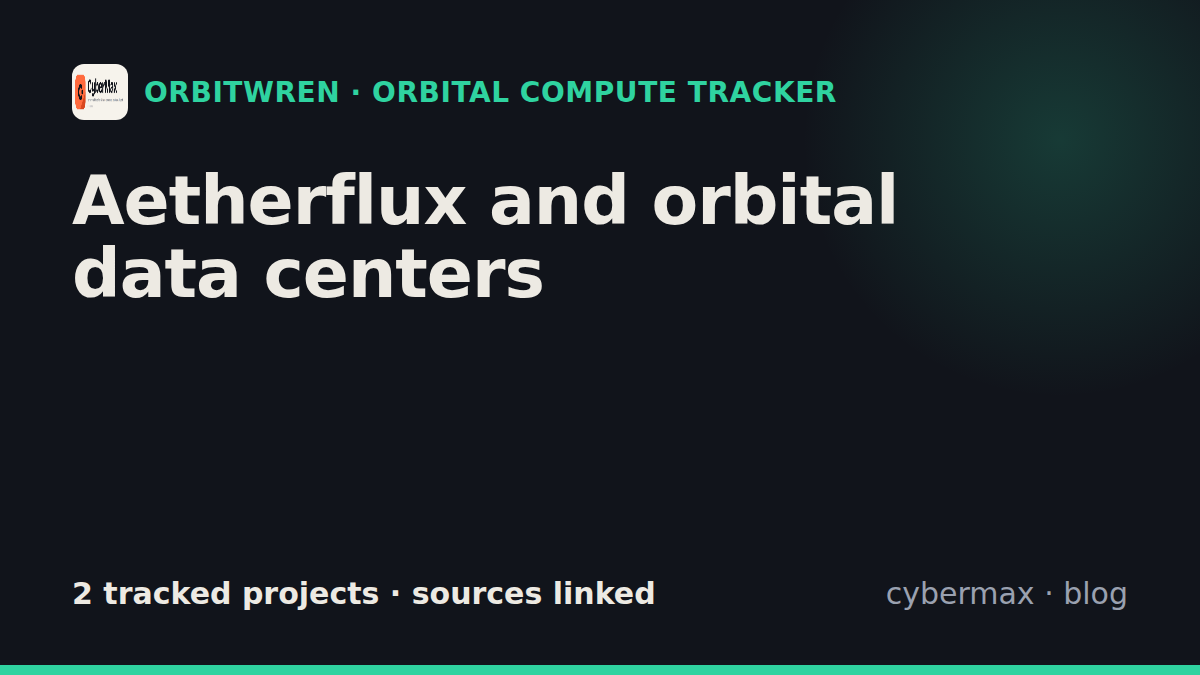Aetherflux orbital data center and space AI compute projects (tracker)