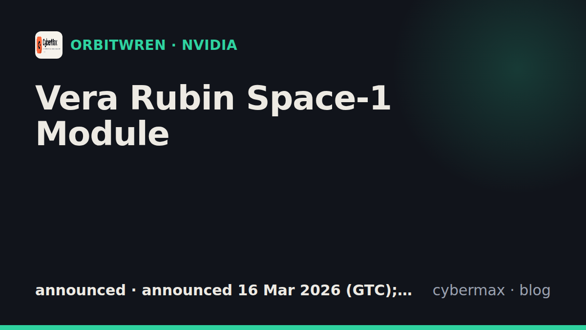 NVIDIA Vera Rubin Space-1 Module: status, hardware, launch (announced)