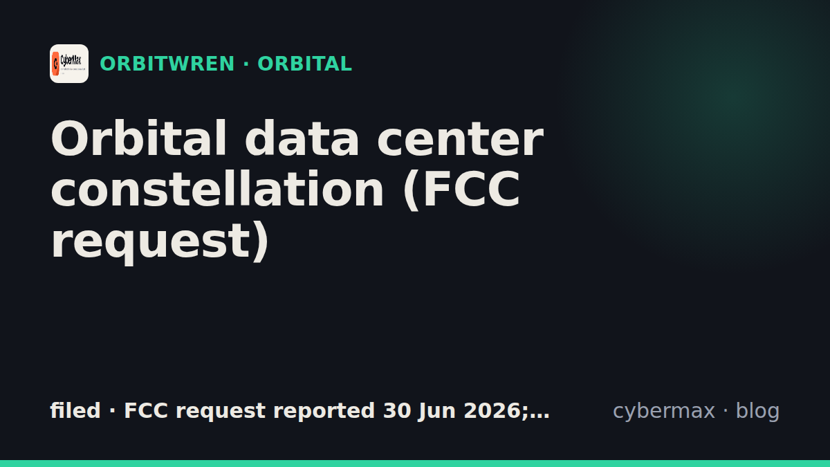 Orbital Orbital data center constellation (FCC request): status, hardware, launch (filed)