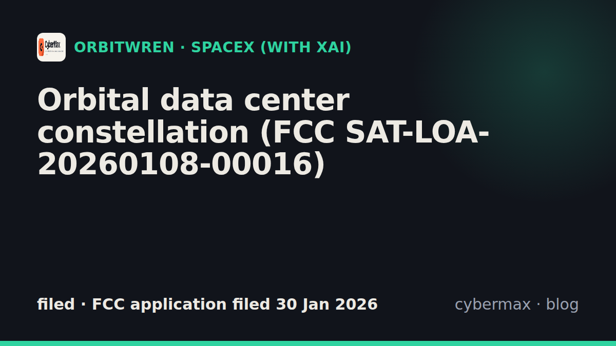 SpaceX (with xAI) Orbital data center constellation (FCC SAT-LOA-20260108-00016): status, hardware, launch (filed)