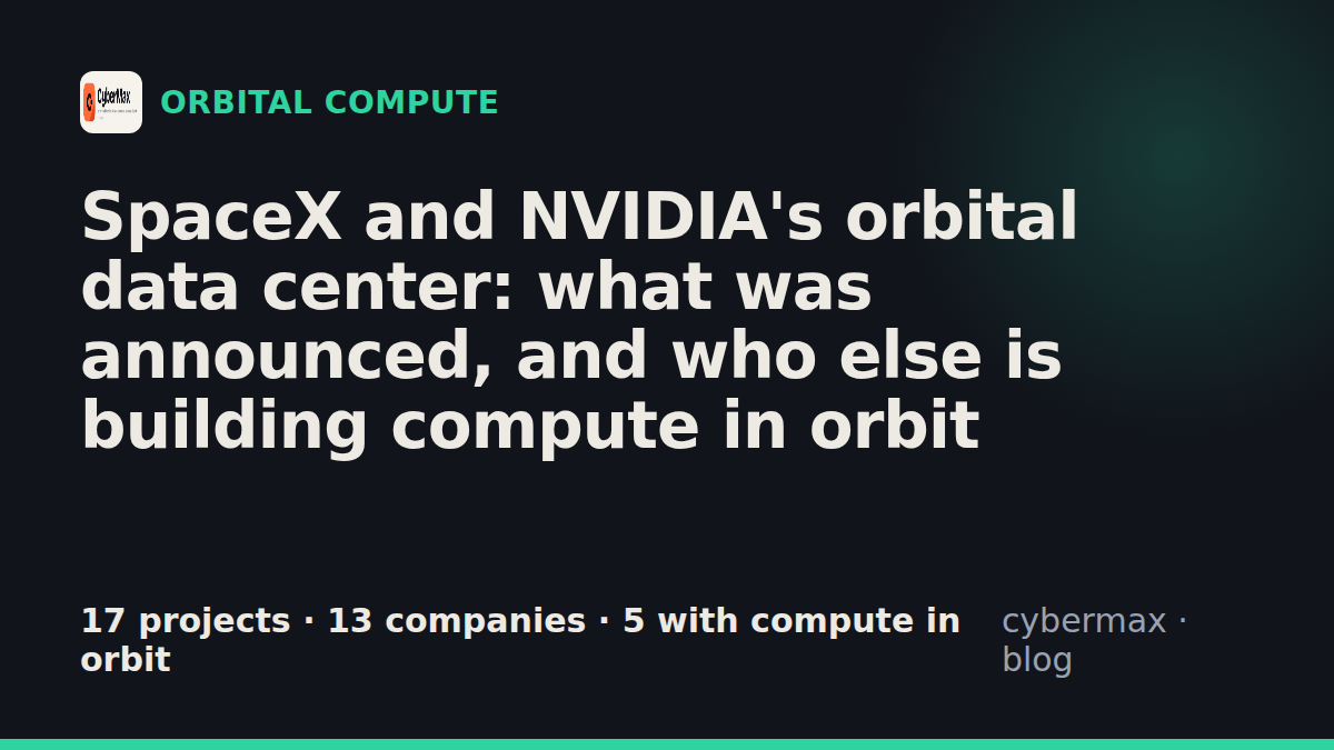 SpaceX and NVIDIA's orbital data center: what was announced, and who else is building compute in orbit